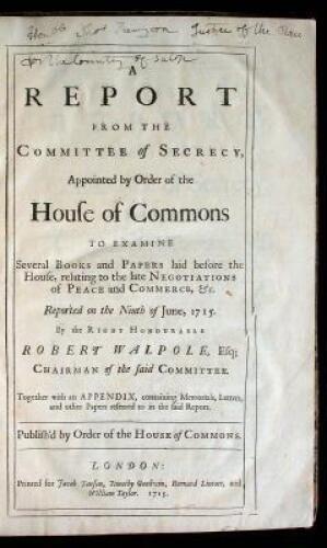 A Report From the Committee of Secrecy, Appointed by Order of the House of Commons to Examine Several Books and Papers laid before the House, relating to the late Negotiations of Peace and Commerce, &c Reported on the Ninth of June, 1715 by the Right Hono