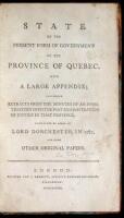 State of the Present Form of Government of the Province of Quebec...an Investigation into the Past Administration of Justice in that Province, instituted by order of Lord Dorchester, in 1787...