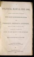 A Political Manual for 1866, including a Classified Summary of the Important Executive, Legislative and Politico-Military Facts of the Period...containing a Full Record of the Action of Each Branch of the Government on Reconstruction