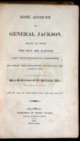 Some Account of General Jackson, Drawn up from the Hon. Mr. Eaton's very circumstantial Narrative, and other well-established information respecting him. By a Gentleman of the Baltimore Bar