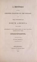 A History of the Colonies Planted by the English on the Continent of North America, from their Settlement, to the Commencement of that War which terminated in their Independence