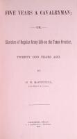Five Years a Cavalryman; or, Sketches of Regular Army Life on the Texas Frontier, Twenty Odd Years Ago