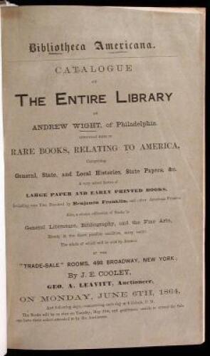 A Catalogue of the Entire Library of Andrew Wight, of Philadelphia. Also, Selections from Another Library