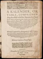 A Kalender, or Table, Comprehending the Effect of All the Statutes That Have Beene Made and Put in Print, Beginning with Magna Charta, Enacted Anno 9. H.3. and Proceeding One by One, Untill the End of the Session of Parliament Holden Anno 3. R. Jacobi