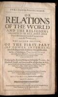 Purchas His Pilgrimage. Or Relations of the World and the Religions Observed in All Ages and Places discovered, from the Creation unto this Present...