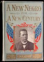 A New Negro for a New Century: An Accurate and Up-to-Date Record of the Upward Struggles of the Negro Race...