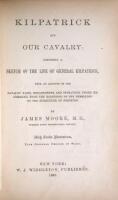 Kilpatrick and Our Cavalry: Comprising a Sketch of the Life of General Kilpatrick, with an Account of the Cavalry Raids, Engagements, and Operations Under His Command, from the Beginning of the Rebellion to the Surrender of Johnston