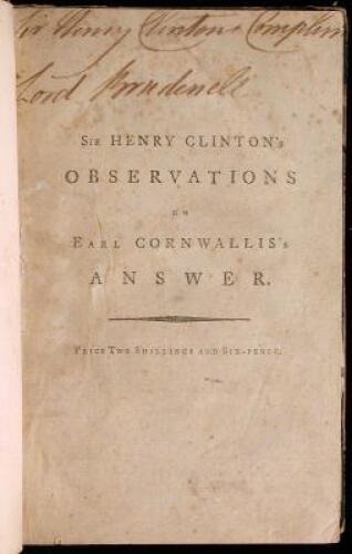 Observations on Some Parts of the Answer of Earl Cornwallis to Sir Henry Clinton's Narrative [and] An Answer to that Part of the Narrative of Lieutenant-General Sir Henry Clinton...