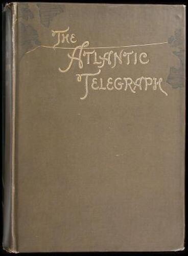The Story of the Atlantic Telegraph - with an autograph letter signed by Cyrus W. Field