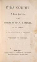 Indian Captivity: A True Narrative of the Capture of Rev. O.M. Spencer, by the Indians, in the Neighbourhood of Cincinnati, Written by Himself