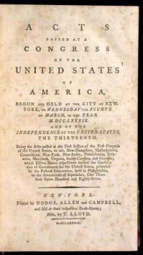 Acts Passed at a Congress of the United States of America, Begun and Held at the City of New York, on Wednesday the Fourth of March, in the Year M.DCC.LXXXIX. and of the Independence of the United States, the Thirteenth. Being the Acts passed at the First