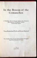 In the Bosom of the Comanches: A Thrilling Tale of Savage Indian Life, Massacre and Captivity Truthfully Told by a Surviving Captive. Texas Borderland Perils and Scenes Depicted. The Closing Days of the Trying Indian Struggles upon the Frontiers of Texas