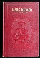 James Bridger: Trapper, Frontiersman, Scout and Guide. A Historical Narrative.... To which is incorporated a verbatim copy, annotated, of James Bridger: A Biographical Sketch by Maj. Gen. Grenville M. Dodge