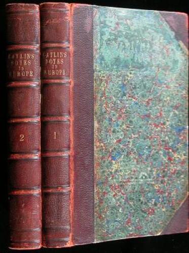 Catlin's Notes of Eight Years' Travels and Residence in Europe, with His North American Indian Collection. With Anecdotes and Incidents of the Travels and Adventures of Three Different Parties of American Indians Whom He Introduced to the Courts of Englan