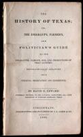 The History of Texas, or the Emigrant's, Farmer's and Politician's Guide...