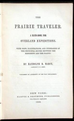 The Prairie Traveler. A Hand-Book for Overland Expeditions, with Maps, Illustrations, and Itineraries of the Principal Routes Between the Mississippi and the Pacific