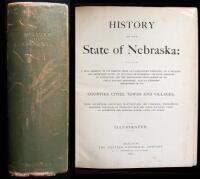 History of the State of Nebraska; Containing a Full Account of its Growth from an Uninhabited Territory to a Wealthy and Important State; of its Early Settlements; Its Rapid Increase in Population, and the Marvellous Development of its Great Natural Resou