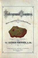 Underground Treasures: How and Where to Find Them. A Key for the Ready Determination of All the Useful Minerals Within the United States