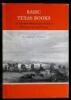 Basic Texas Books: An Annotated Bibliography of Selected Works for a Research Library