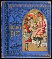 Aunt Louisa's Golden Gift: Comprising Dame Crump, Hush-a-Bye Baby, Childhood's Delight