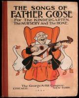 The Songs of Father Goose: For the Kindergarten, the Nursery and the Home