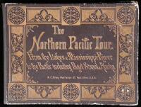 The Northern Pacific Tour. From the Lakes & Mississippi River to the Pacific including Puget Sound & Alaska