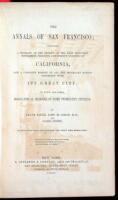 The Annals of San Francisco; Containing a Summary of the History of the First Discovery, Settlement, and Present Condition of California