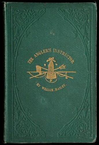 The Angler's Instructor: A Treatise on the Best Modes of Angling in English Rivers, Lakes, and Ponds and on the Habits of the Fish