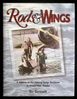Rods & Wings. A History of the Fishing Lodge Business in Bristol Bay, Alaska