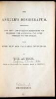 The Angler's Desideratum, Containing the Best and Fullest Directions for Dressing the Artificial Fly: With Some New and Valuable Inventions by the Author, from a Practice of Nearly Half a Century