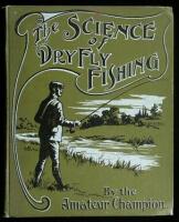 The Science of Dry Fly Fishing and Salmon Fly Casting [and] The Complete Science of Fly Fishing and Spinning