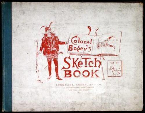 Colonel Bogey's Sketch Book, Comprising an Eccentric Collection of Scribbles and Scratches found in disused lockers and swept up in the pavilion, Together with Sundry After-Dinner Sayings of the Colonel