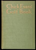 Chick Evans' Golf Book: The Story of the Sporting Battles of the Greatest of all Amateur Golfers