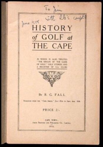 History of Golf at the Cape, in which is also treated ''The Origin of the Game of Golf,'' Golf Stories and a Register of S.A. Clubs