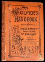 The Golfer's Handbook, including History of the Game; Special Uses of the Different Clubs; Hints to Beginners; History of Golf Balls; The Feats of Champion Golfers; Golfiana; Rules for the Game; Glossary of Technical Terms; Lists of Leading Clubs and thei