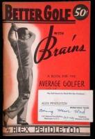 Better Golf with Brains: [A Book for the Average Golfer, Both Men & Women]