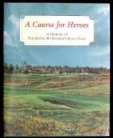 A Course for Heroes: A History of the Royal St. George's Golf Club