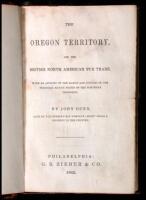 The Oregon Territory, and the British North American Fur Trade. With an Account of the Habits and Customs of the Principal Native Tribes on the Northern Continent