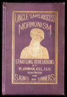 U.S.A. Uncle Sams's Abscess, or Hell Upon Earth for U. S. Uncle Sam. by W. Jarman...Who Suffered Twelve Years in The Mormon Hell on Earth...Where Polygamy, Incest and Murder Are Taught and Practised under the "All Seeing Eye"...