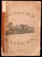 Andrews' Raiders, or the Last Scenes and the Final Chapter of the Daring Incursion into the Heart of the Confederacy