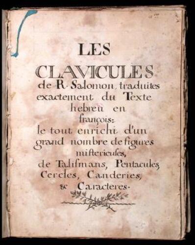 Les Clavicules de R. Salomon, traduite exactement du Texte hebreu en francois: le tout enrichi d'un grand nombre de figures misterieuses de Talismans, Pentacules, Cercles, Canderies, & Caracteres