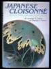 Japanese Cloisonn&eacute;: History, Technique, and Appreciation