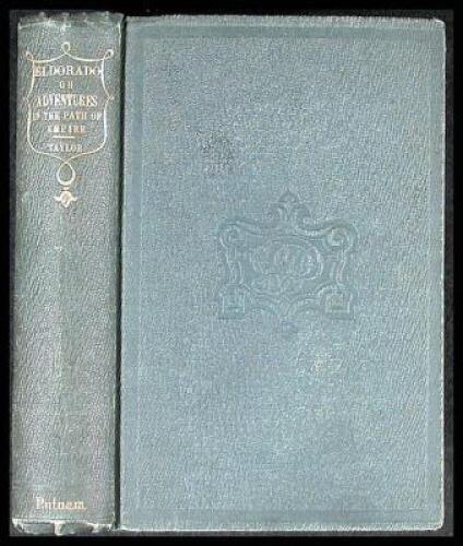 Eldorado, or, Adventures in the Path of Empire: Comprising a Voyage to California, Via Panama; Life in San Francisco and Monterey; Pictures of the Gold Region, and Experiences of Mexican Travel.