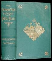 One Hundred Years' Progress of the United States...with an appendix entitled Marvels That Our Granchildren Will See...by Eminent Literary Men