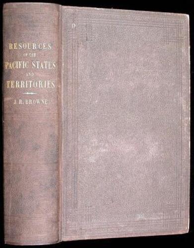Resources of the Pacific Slope: A Statistical and Descriptive Summary of the Mines and Minerals, Climate, Topography, Agriculture, Commerce, Manufactures, and Miscellaneous Productions, of the States and Territories West of the Rocky Mountains. With a Ske