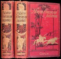 North American Indians; Being Letters and Notes on Their Manners, Customs, and Conditions, Written During Eight Years' Travel Amongst the Wildest Tribes of Indians in North America, 1832-1839