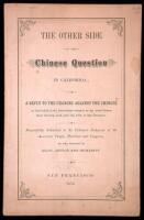 The Other Side of the Chinese Question in California; or a Reply to the Charges Against the Chinese as Embodied in the Resolution adopted at the Anti-Chinese Mass Meeting, held April 5th, 1876, in San Francisco. Respectfully Submitted to the Unbiased Judg