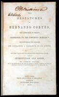 The Despatches of Hernando Cortes, the Conqueror of Mexico, Addressed to the Emperor Charles V. Written During the Conquest, and Containing a Narrative of Its Events. Now First Translated into English from the Original Spanish, with an Introduction and No