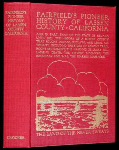 Fairfield's Pioneer History of Lassen County, California, Containing Everything That Can Be Learned About It from the Beginning of the World to the Year of Our Lord 1870. The Chronicles of a Border County Settled Without Law, Harassed by Savages, and Infe
