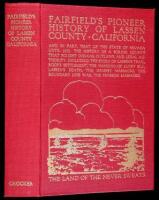 Fairfield's Pioneer History of Lassen County, California, Containing Everything That Can Be Learned About It from the Beginning of the World to the Year of Our Lord 1870. The Chronicles of a Border County Settled Without Law, Harassed by Savages, and Infe